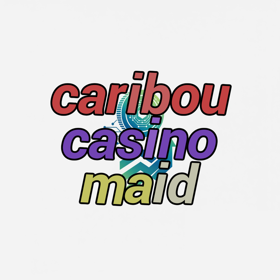 caribou casino maid